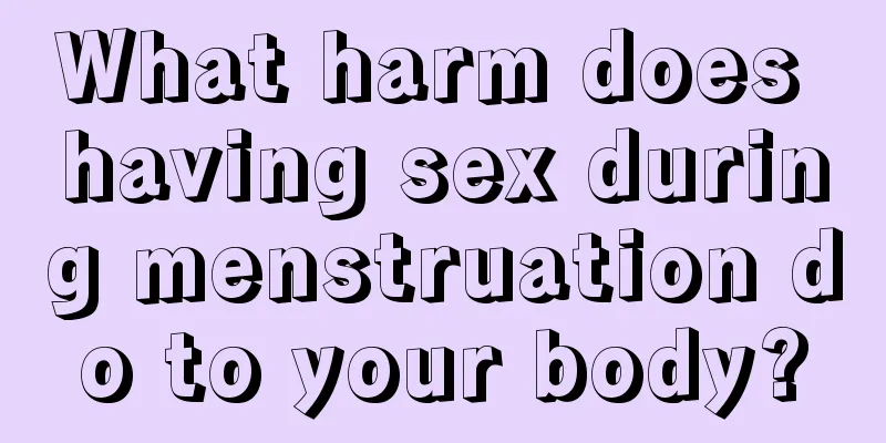 What harm does having sex during menstruation do to your body?