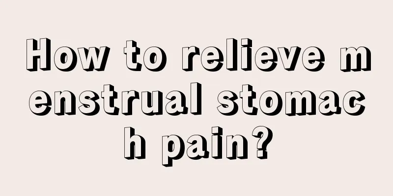 How to relieve menstrual stomach pain?