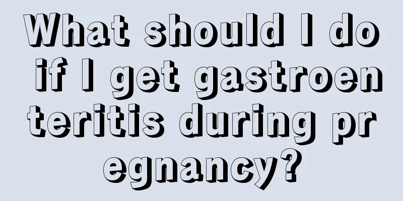 What should I do if I get gastroenteritis during pregnancy?