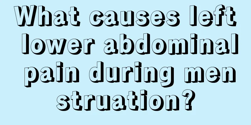 What causes left lower abdominal pain during menstruation?