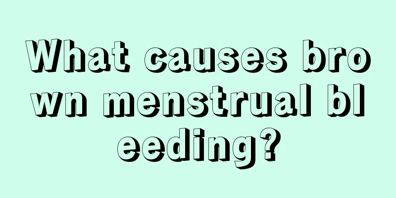 What causes brown menstrual bleeding?