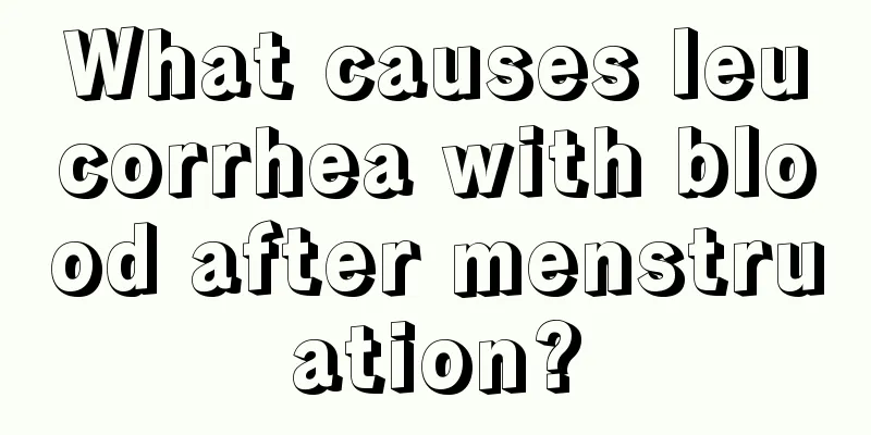 What causes leucorrhea with blood after menstruation?