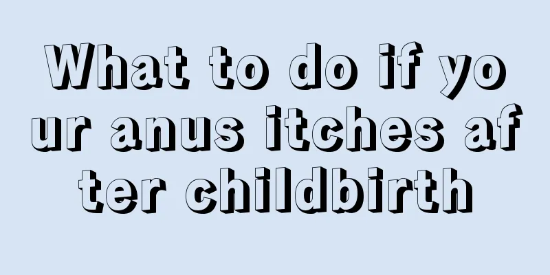 What to do if your anus itches after childbirth