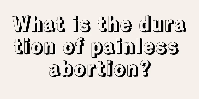 What is the duration of painless abortion?