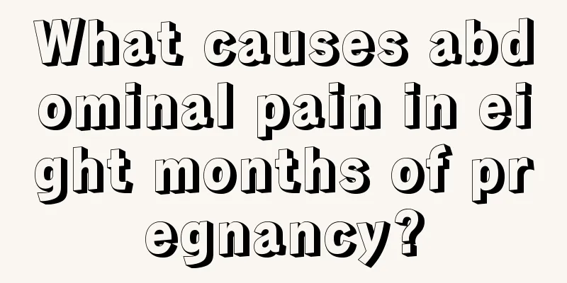 What causes abdominal pain in eight months of pregnancy?