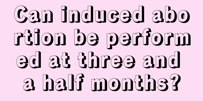 Can induced abortion be performed at three and a half months?