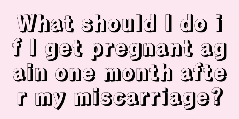 What should I do if I get pregnant again one month after my miscarriage?