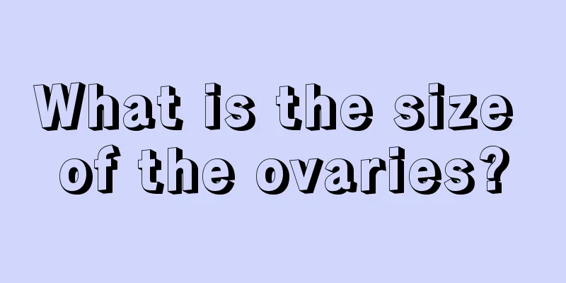 What is the size of the ovaries?