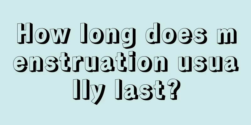 How long does menstruation usually last?