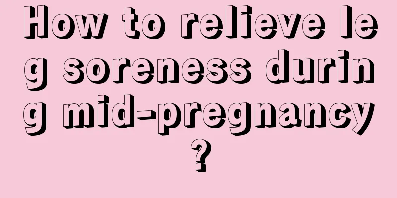 How to relieve leg soreness during mid-pregnancy?