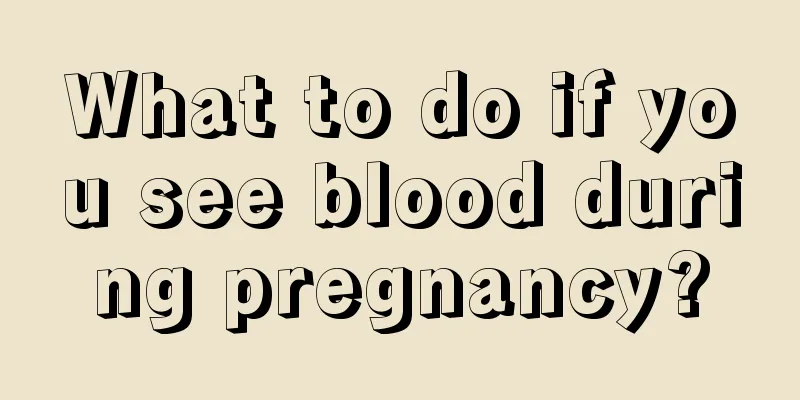 What to do if you see blood during pregnancy?