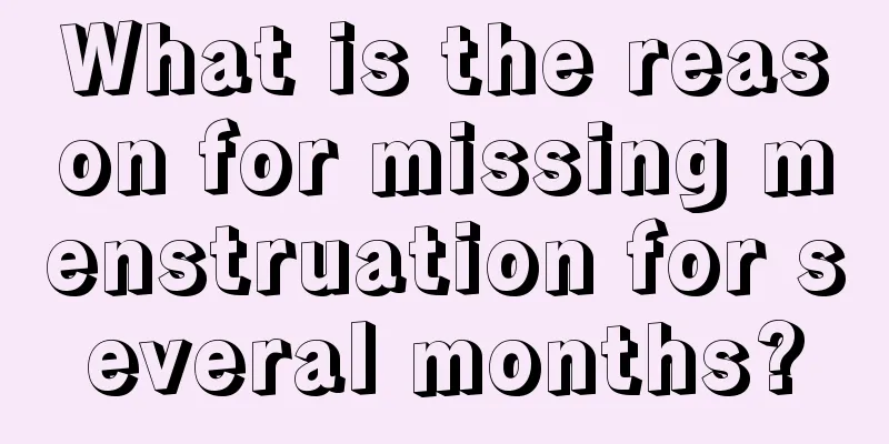 What is the reason for missing menstruation for several months?