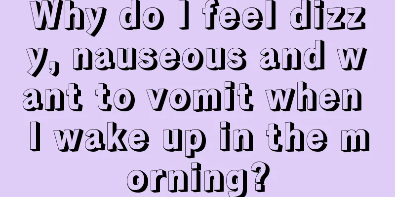 Why do I feel dizzy, nauseous and want to vomit when I wake up in the morning?