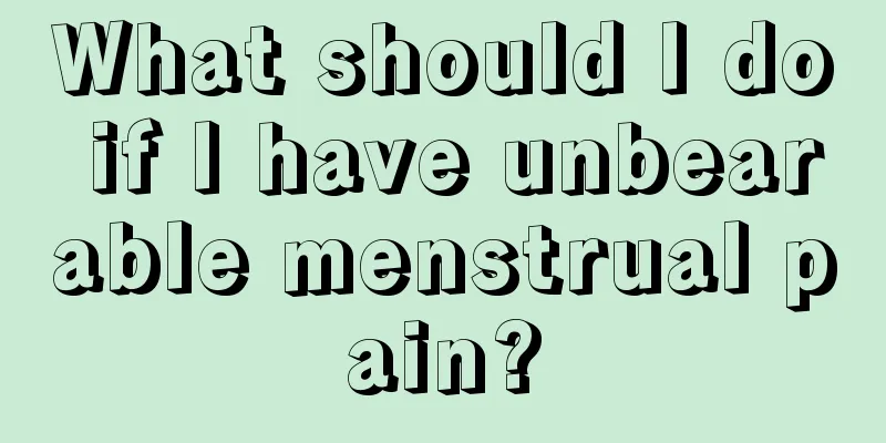 What should I do if I have unbearable menstrual pain?