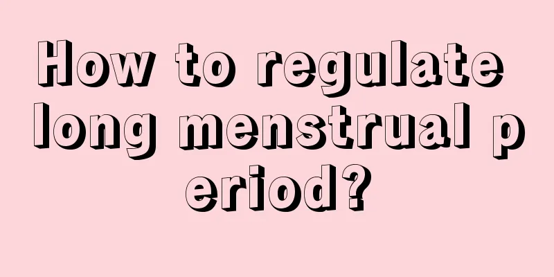 How to regulate long menstrual period?