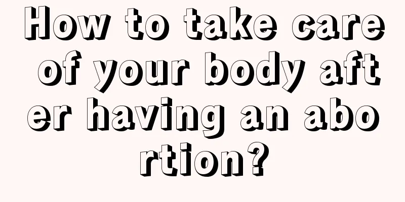 How to take care of your body after having an abortion?