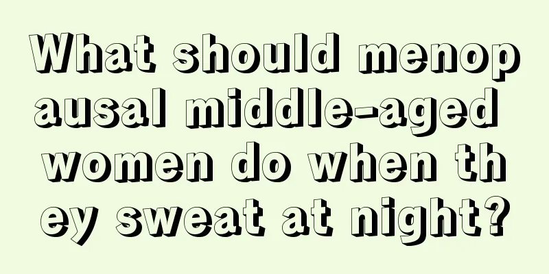 What should menopausal middle-aged women do when they sweat at night?