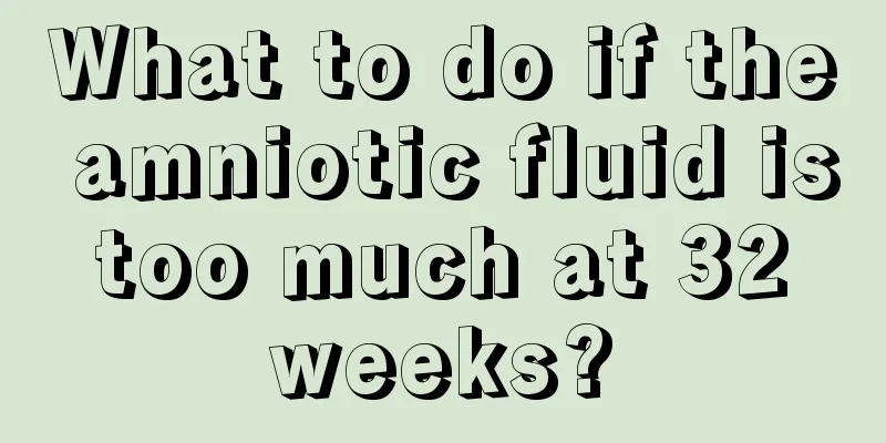 What to do if the amniotic fluid is too much at 32 weeks?