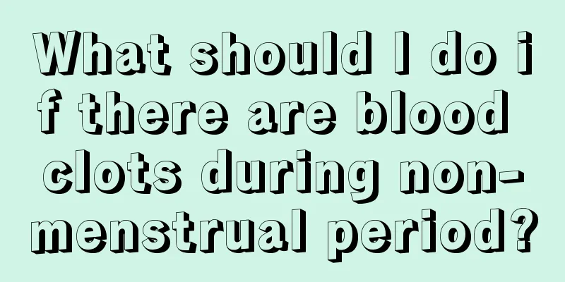 What should I do if there are blood clots during non-menstrual period?