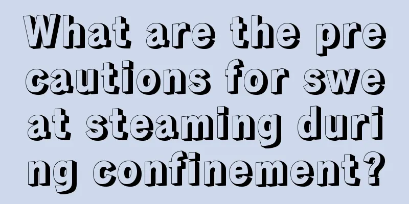 What are the precautions for sweat steaming during confinement?