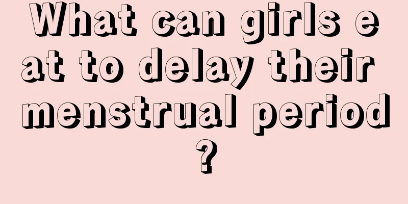 What can girls eat to delay their menstrual period?