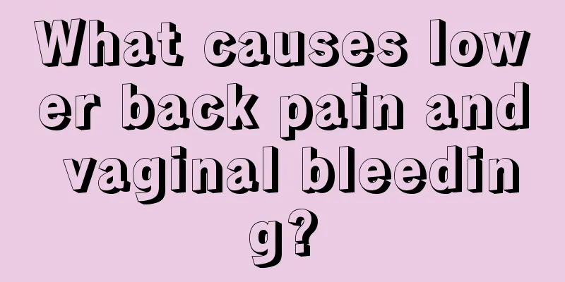 What causes lower back pain and vaginal bleeding?