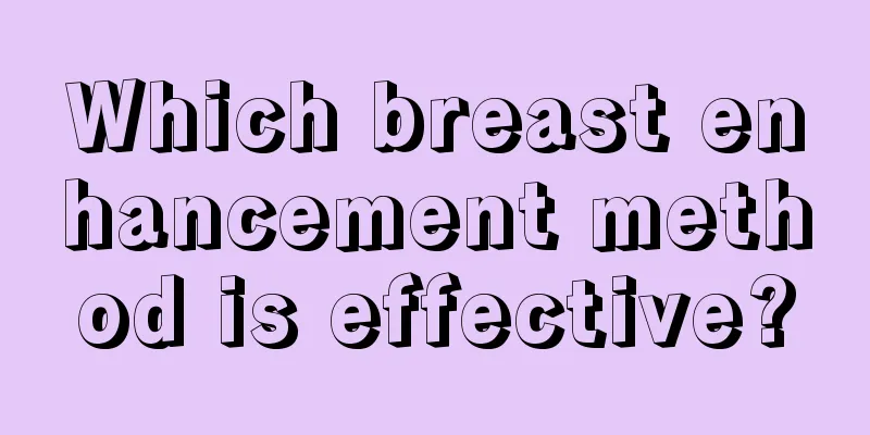 Which breast enhancement method is effective?