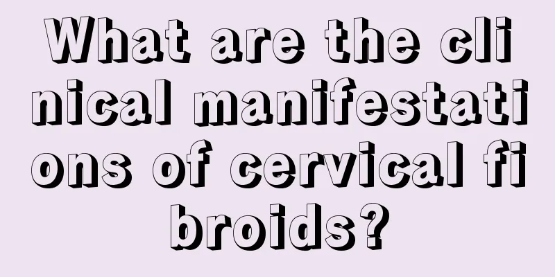 What are the clinical manifestations of cervical fibroids?