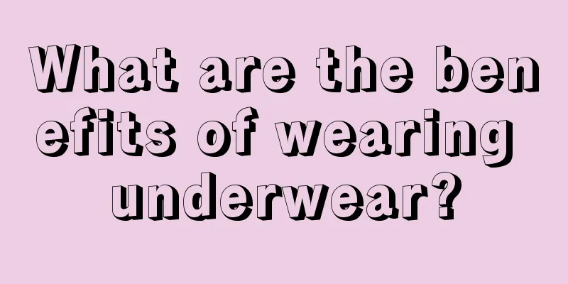 What are the benefits of wearing underwear?