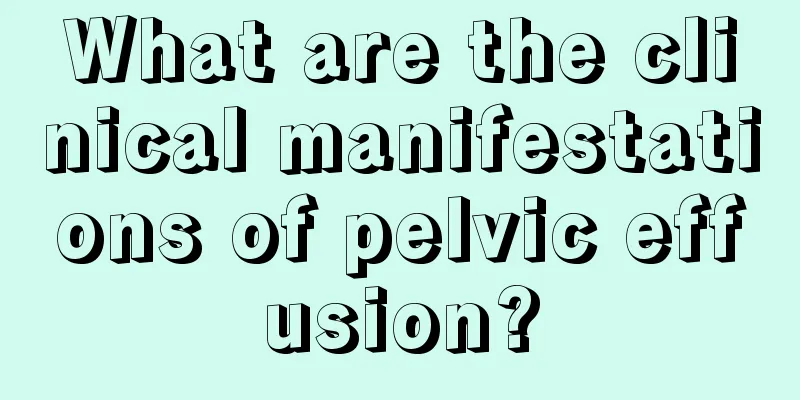 What are the clinical manifestations of pelvic effusion?