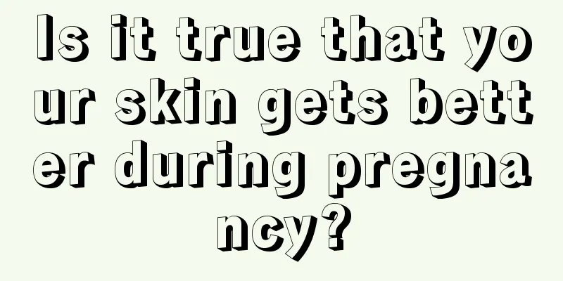 Is it true that your skin gets better during pregnancy?