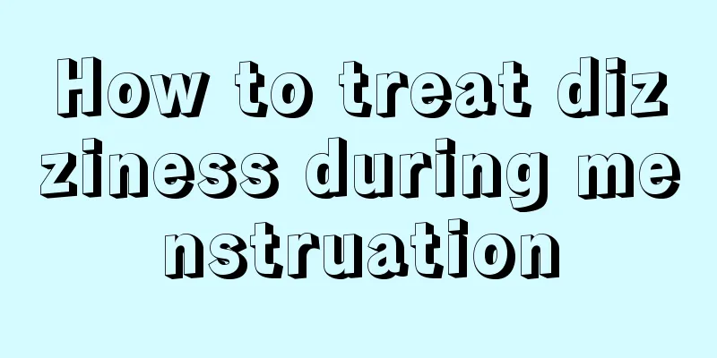 How to treat dizziness during menstruation