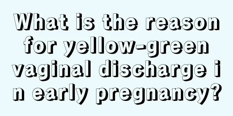 What is the reason for yellow-green vaginal discharge in early pregnancy?