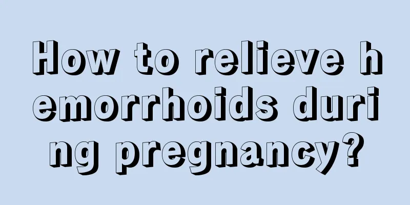 How to relieve hemorrhoids during pregnancy?