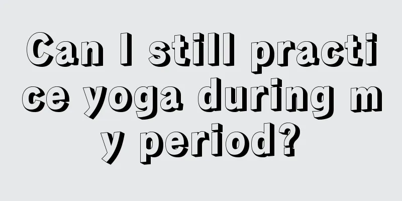 Can I still practice yoga during my period?