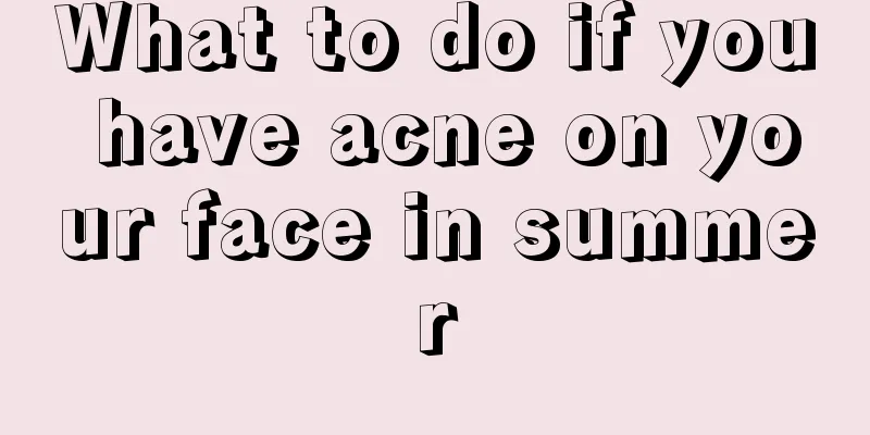 What to do if you have acne on your face in summer