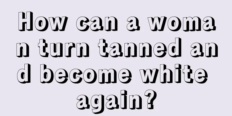 How can a woman turn tanned and become white again?