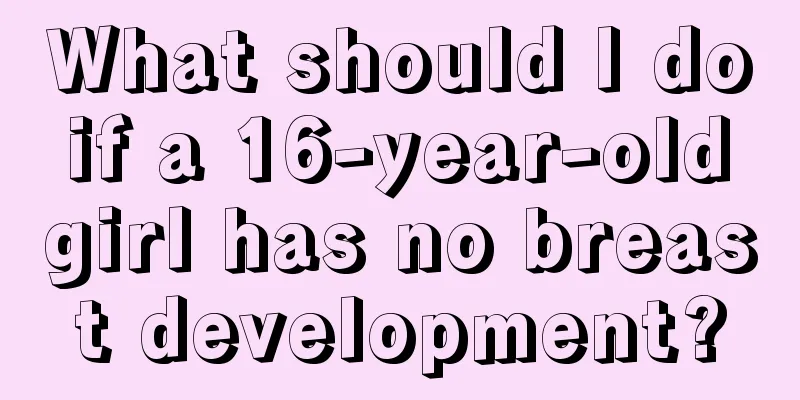 What should I do if a 16-year-old girl has no breast development?