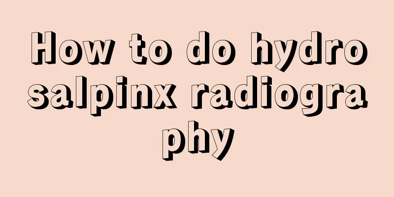 How to do hydrosalpinx radiography