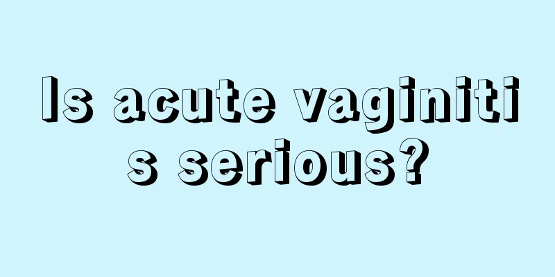 Is acute vaginitis serious?