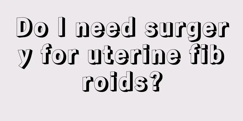 Do I need surgery for uterine fibroids?