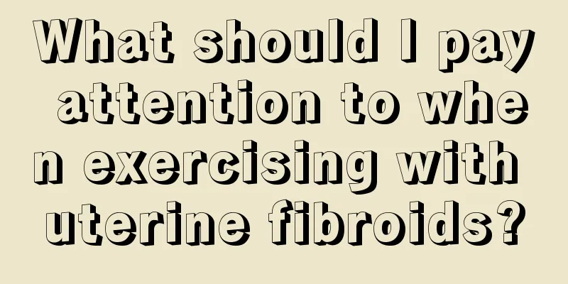 What should I pay attention to when exercising with uterine fibroids?