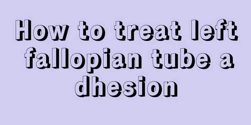 How to treat left fallopian tube adhesion