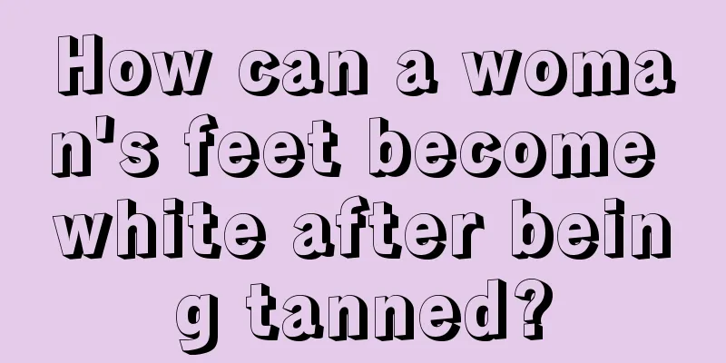 How can a woman's feet become white after being tanned?