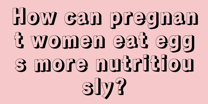 How can pregnant women eat eggs more nutritiously?