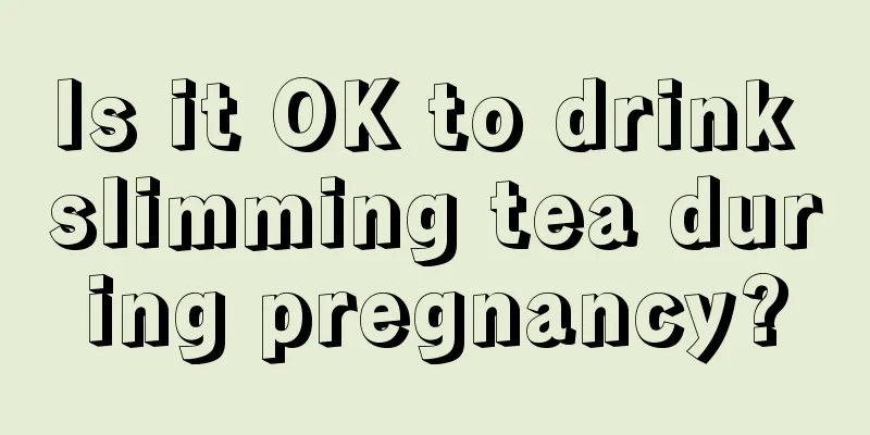 Is it OK to drink slimming tea during pregnancy?