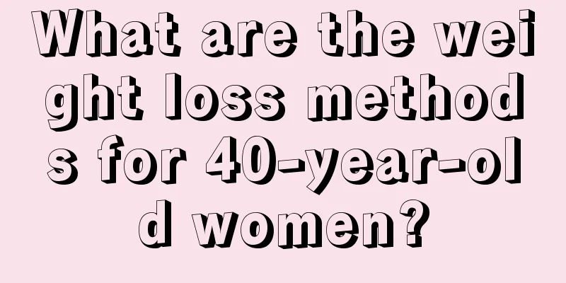 What are the weight loss methods for 40-year-old women?