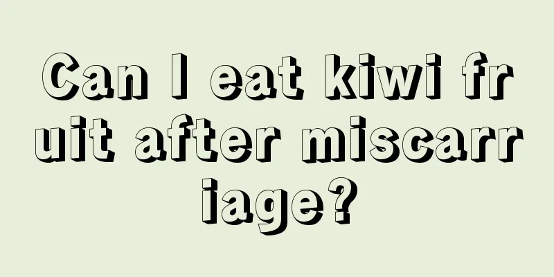 Can I eat kiwi fruit after miscarriage?