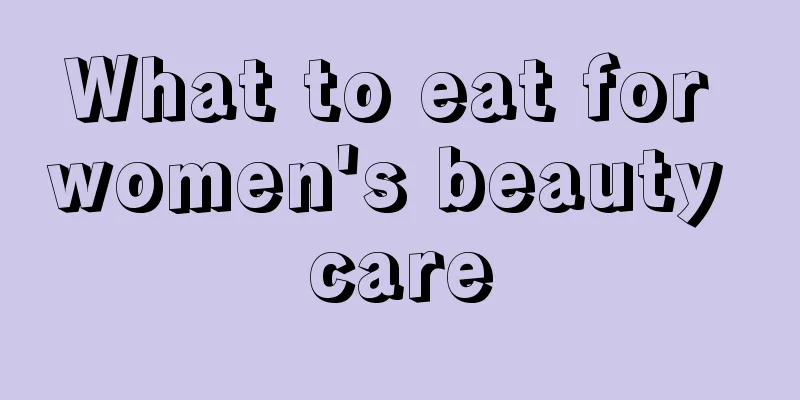 What to eat for women's beauty care