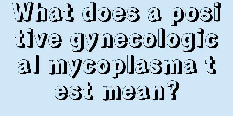 What does a positive gynecological mycoplasma test mean?